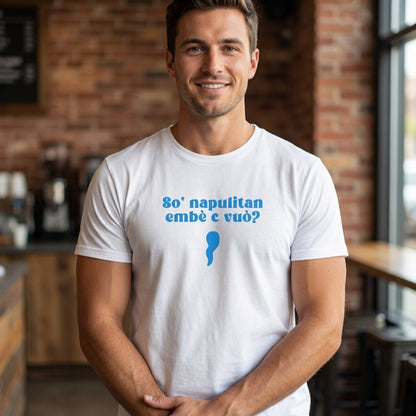 T-SHIRT - So Napulitan, embè c vuò?