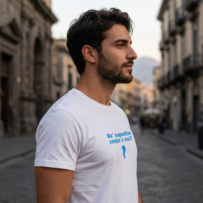 T-SHIRT - So Napulitan, embè c vuò?